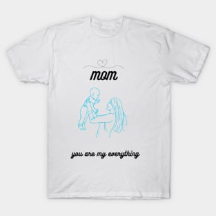 Mother 'Day gift mom you are my everything T-Shirt